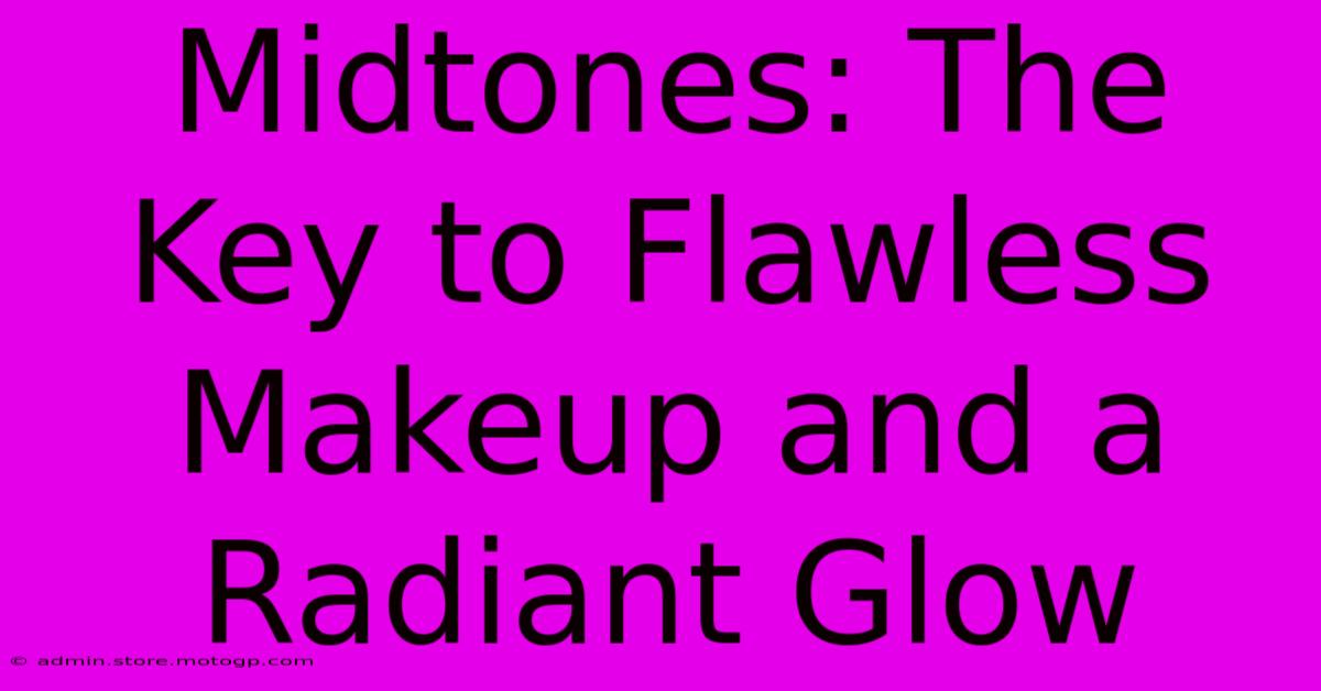 Midtones: The Key To Flawless Makeup And A Radiant Glow