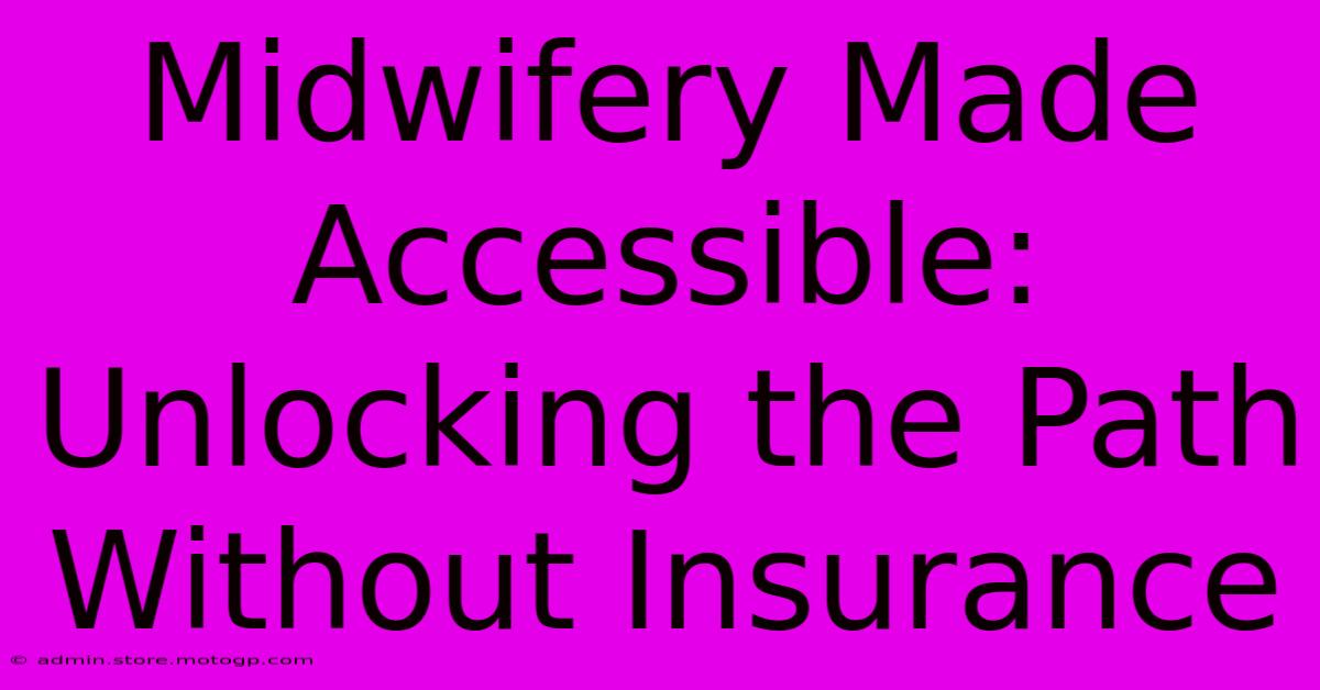 Midwifery Made Accessible: Unlocking The Path Without Insurance