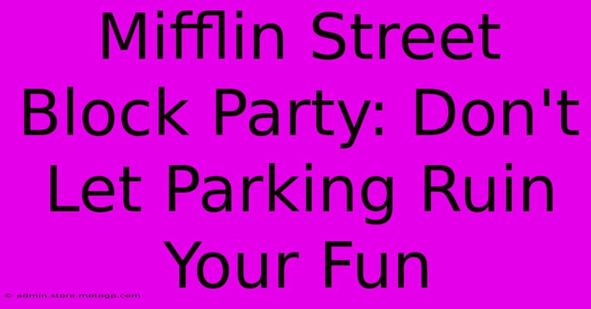 Mifflin Street Block Party: Don't Let Parking Ruin Your Fun