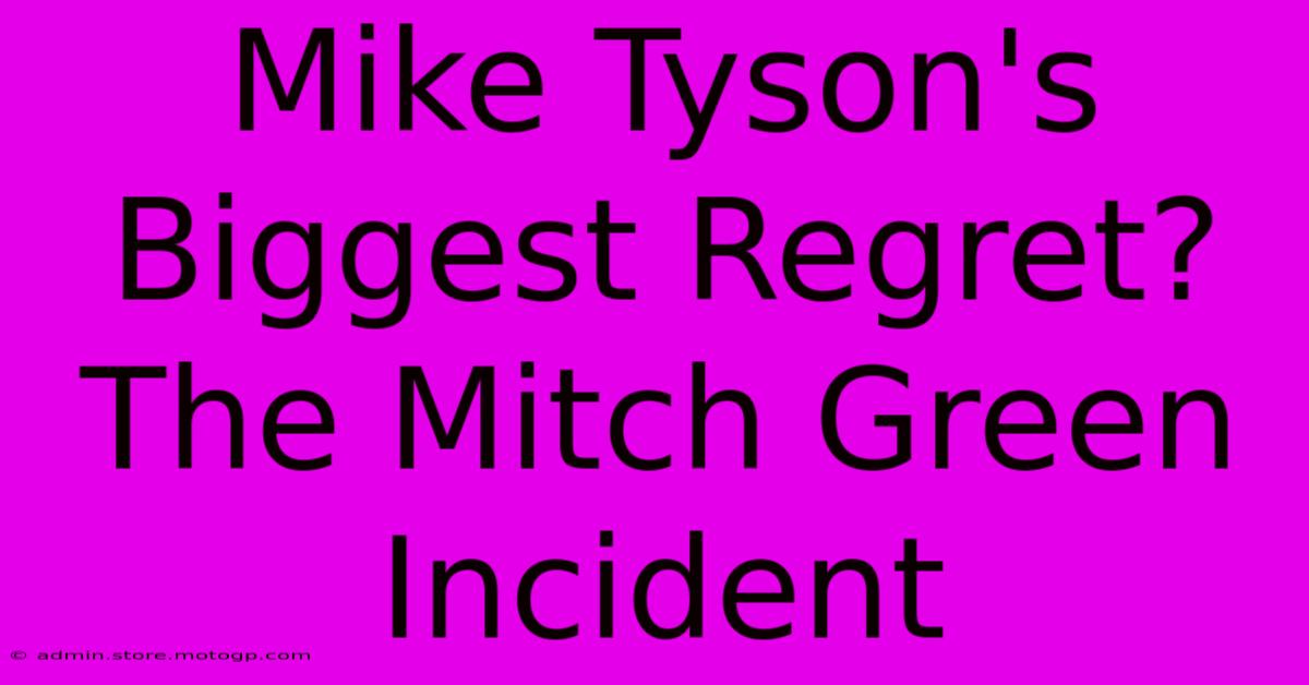 Mike Tyson's Biggest Regret? The Mitch Green Incident