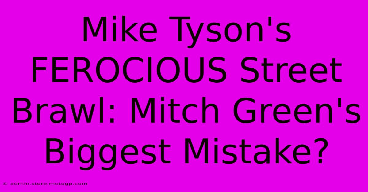 Mike Tyson's FEROCIOUS Street Brawl: Mitch Green's Biggest Mistake?