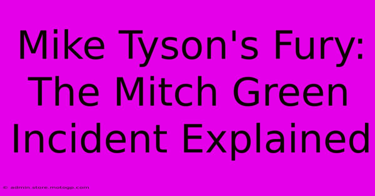 Mike Tyson's Fury: The Mitch Green Incident Explained