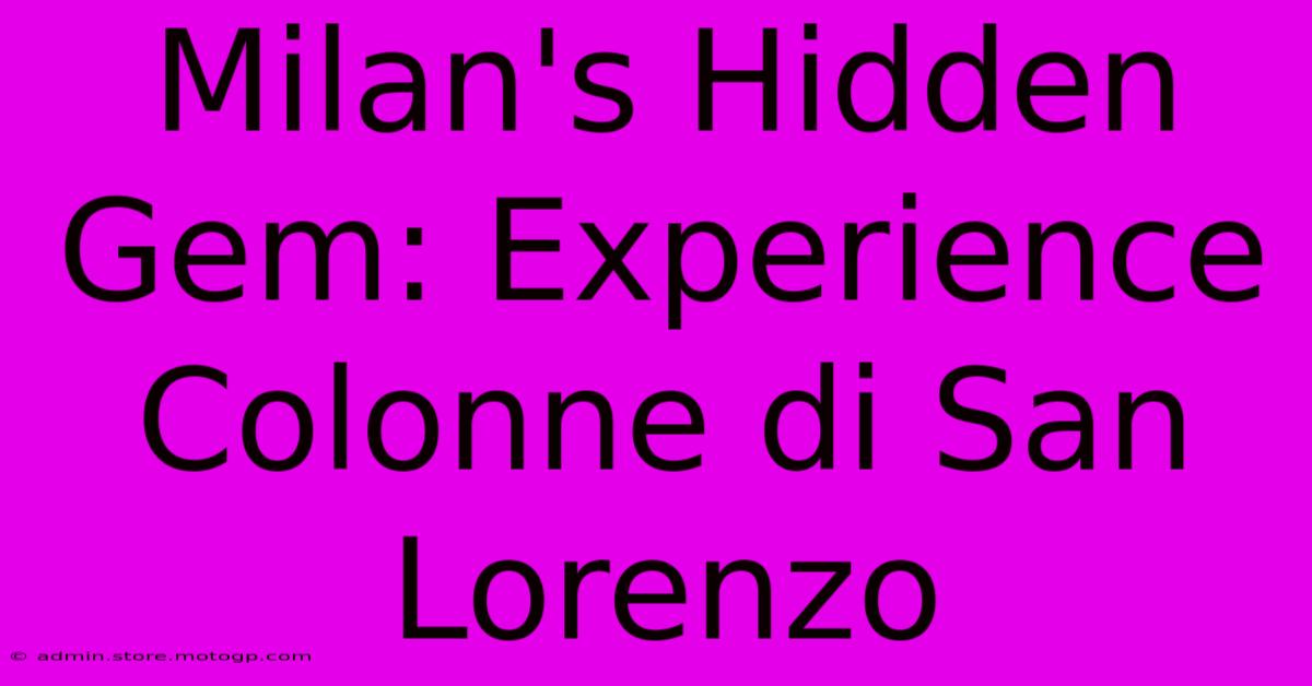 Milan's Hidden Gem: Experience Colonne Di San Lorenzo