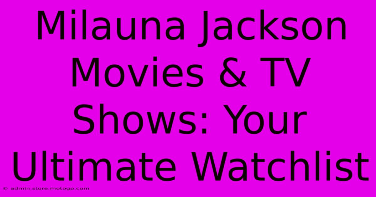 Milauna Jackson Movies & TV Shows: Your Ultimate Watchlist