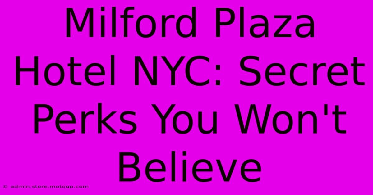 Milford Plaza Hotel NYC: Secret Perks You Won't Believe