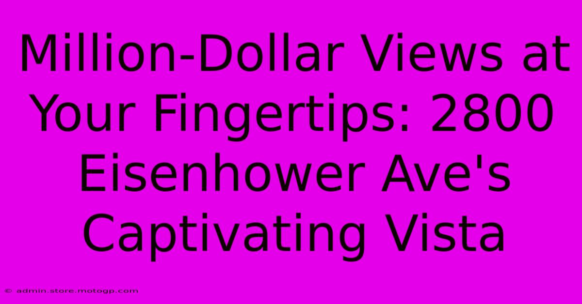 Million-Dollar Views At Your Fingertips: 2800 Eisenhower Ave's Captivating Vista