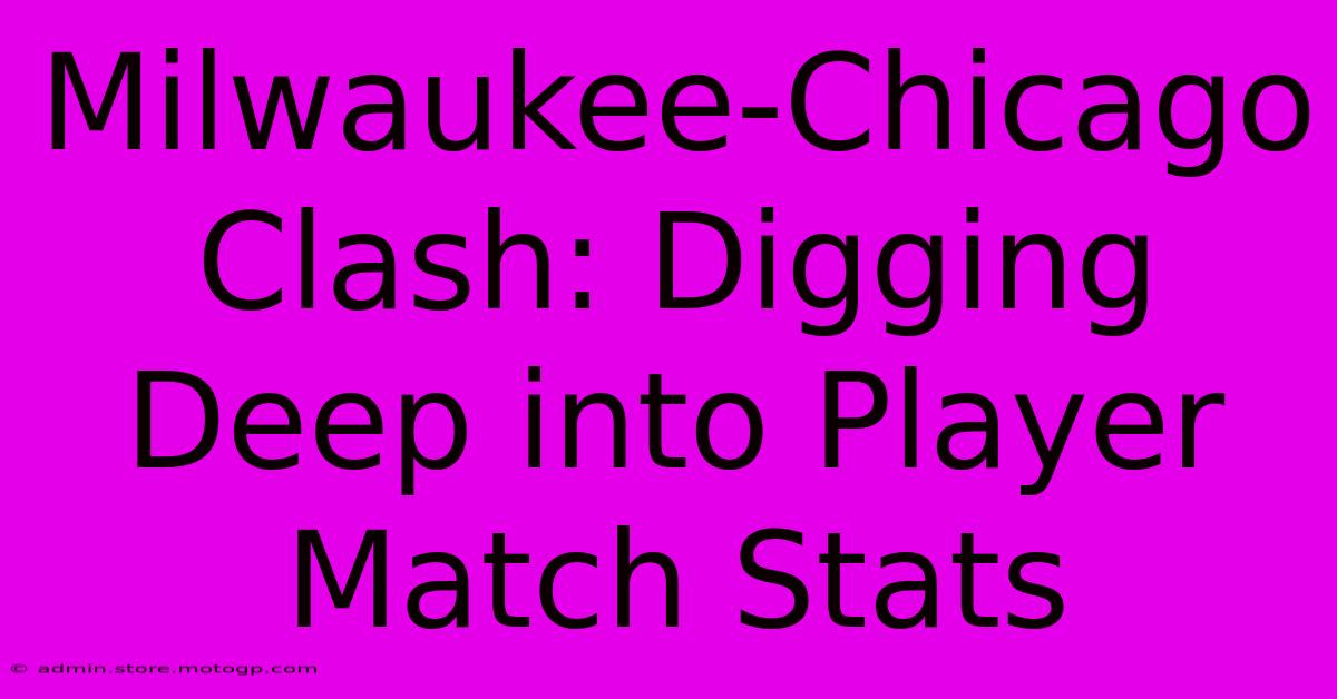 Milwaukee-Chicago Clash: Digging Deep Into Player Match Stats