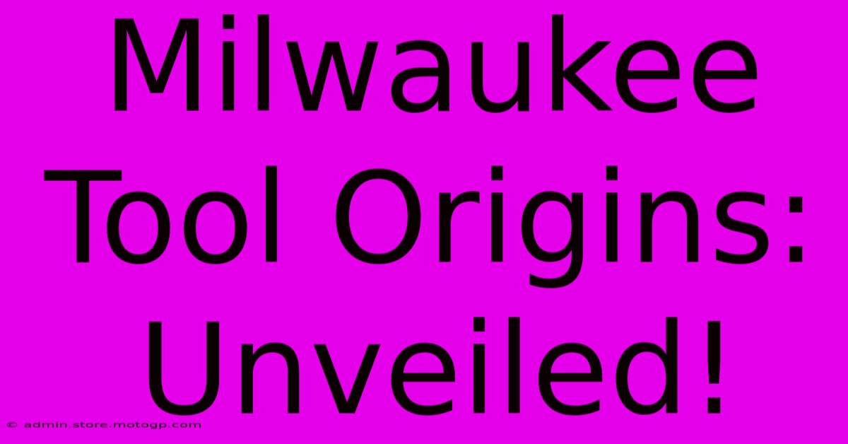 Milwaukee Tool Origins: Unveiled!