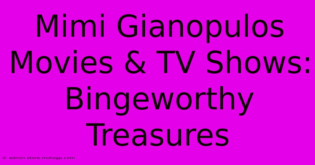 Mimi Gianopulos Movies & TV Shows: Bingeworthy Treasures