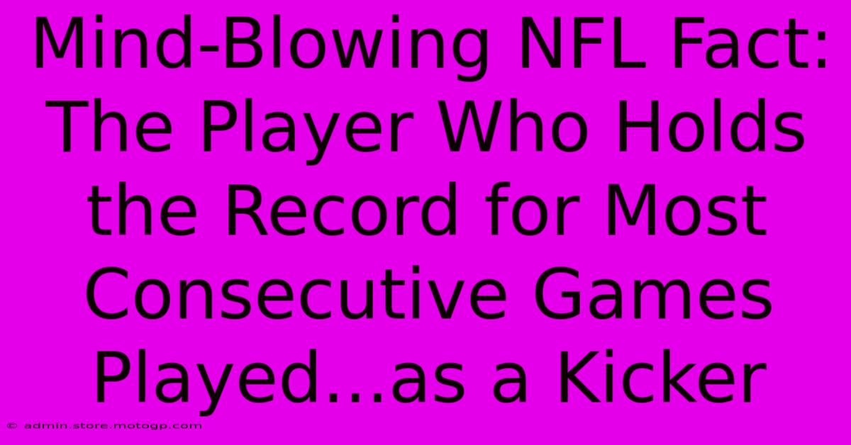 Mind-Blowing NFL Fact: The Player Who Holds The Record For Most Consecutive Games Played...as A Kicker