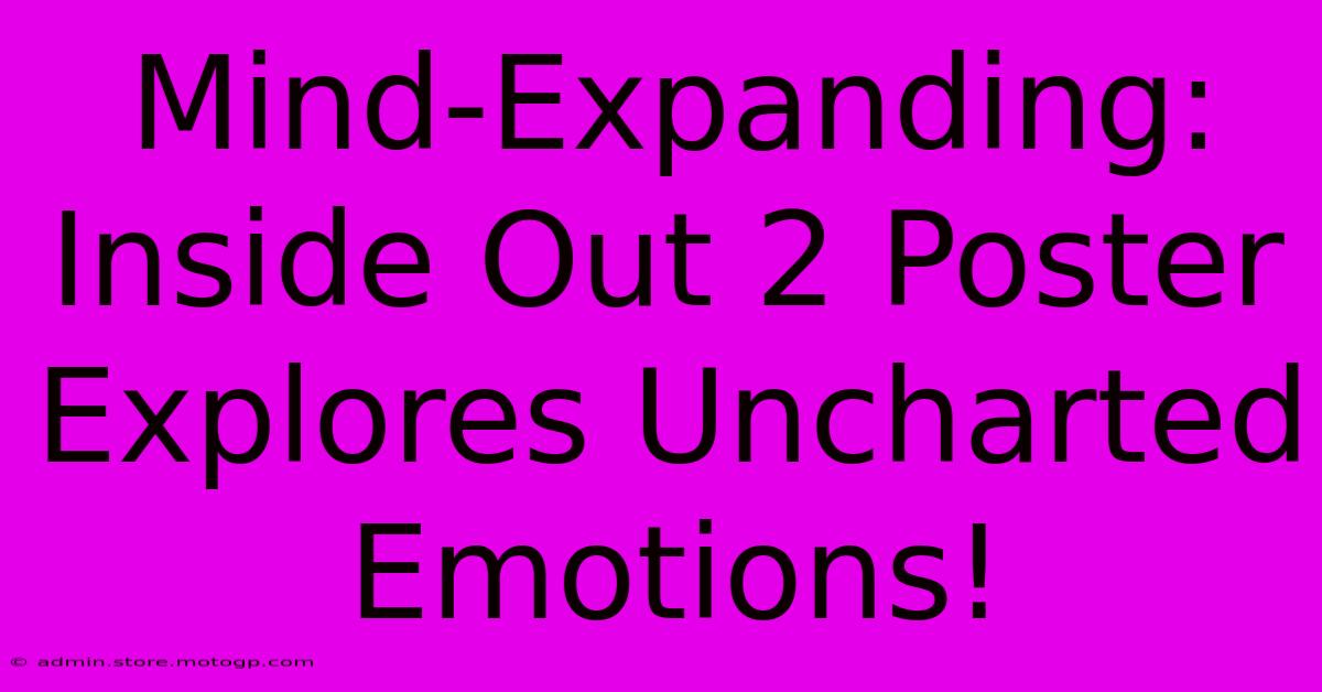 Mind-Expanding: Inside Out 2 Poster Explores Uncharted Emotions!