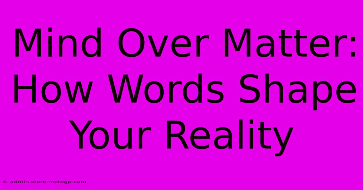 Mind Over Matter: How Words Shape Your Reality