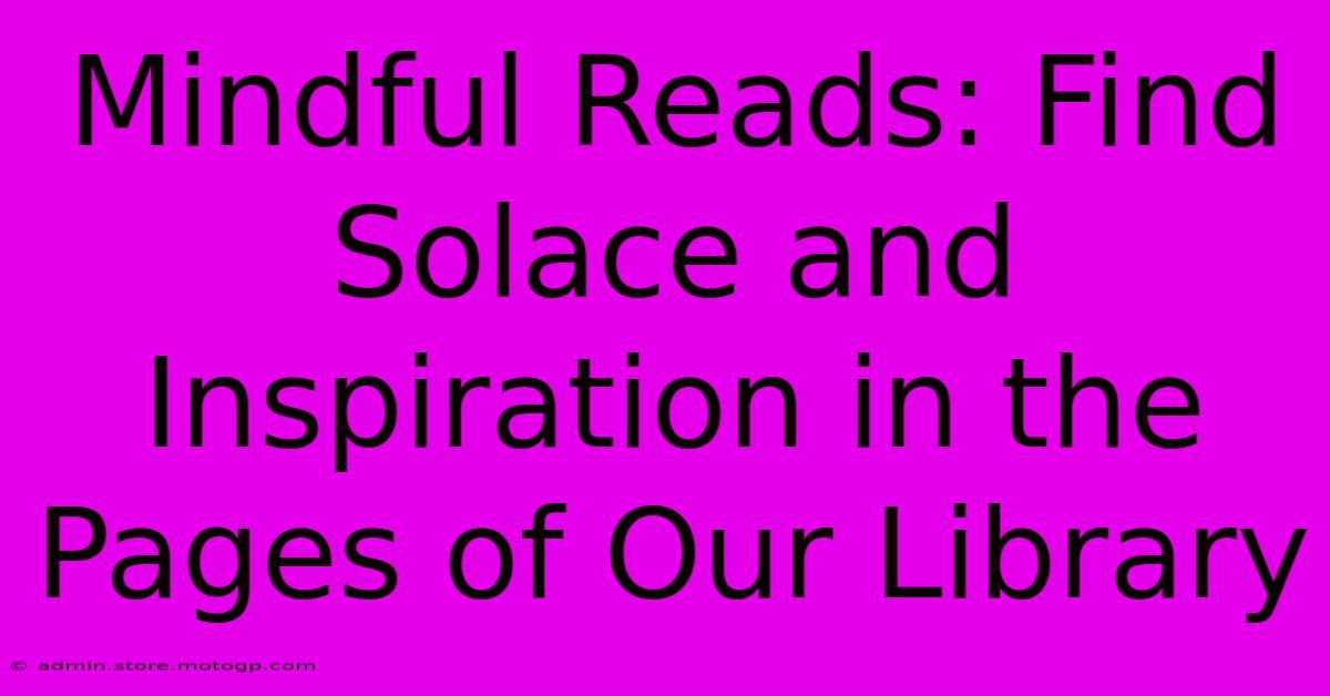 Mindful Reads: Find Solace And Inspiration In The Pages Of Our Library