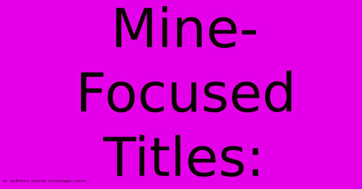 Mine-Focused Titles: