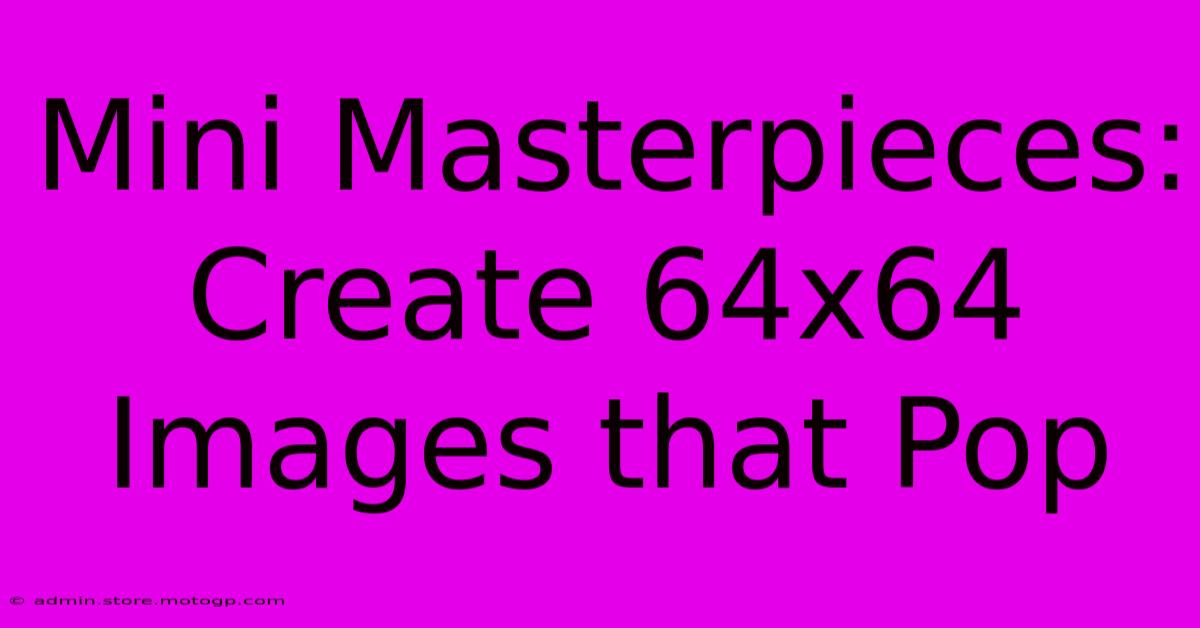 Mini Masterpieces: Create 64x64 Images That Pop