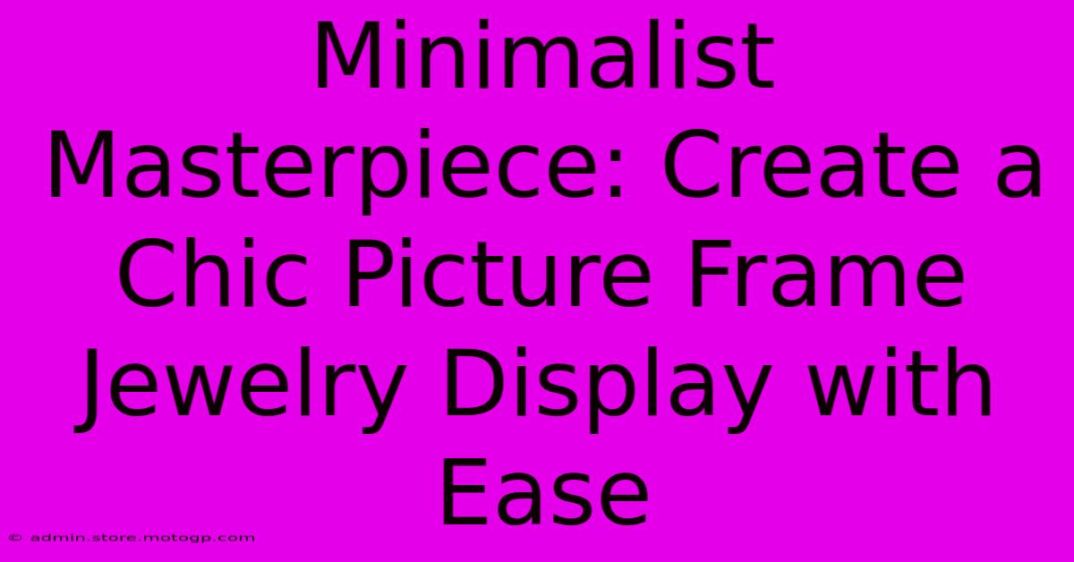 Minimalist Masterpiece: Create A Chic Picture Frame Jewelry Display With Ease