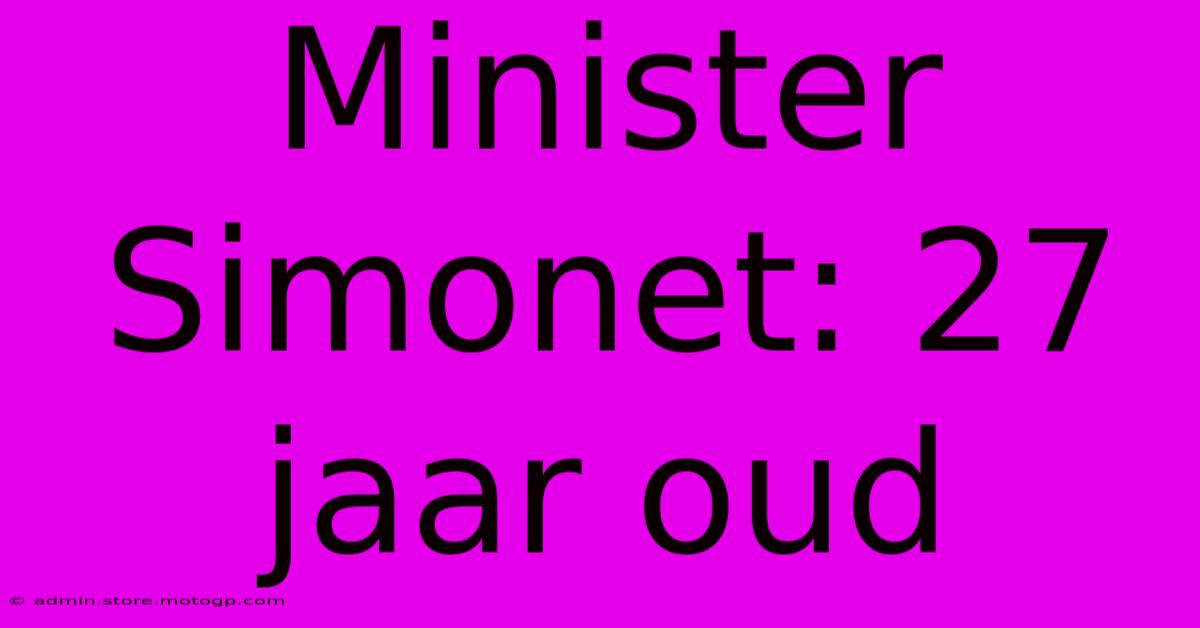 Minister Simonet: 27 Jaar Oud