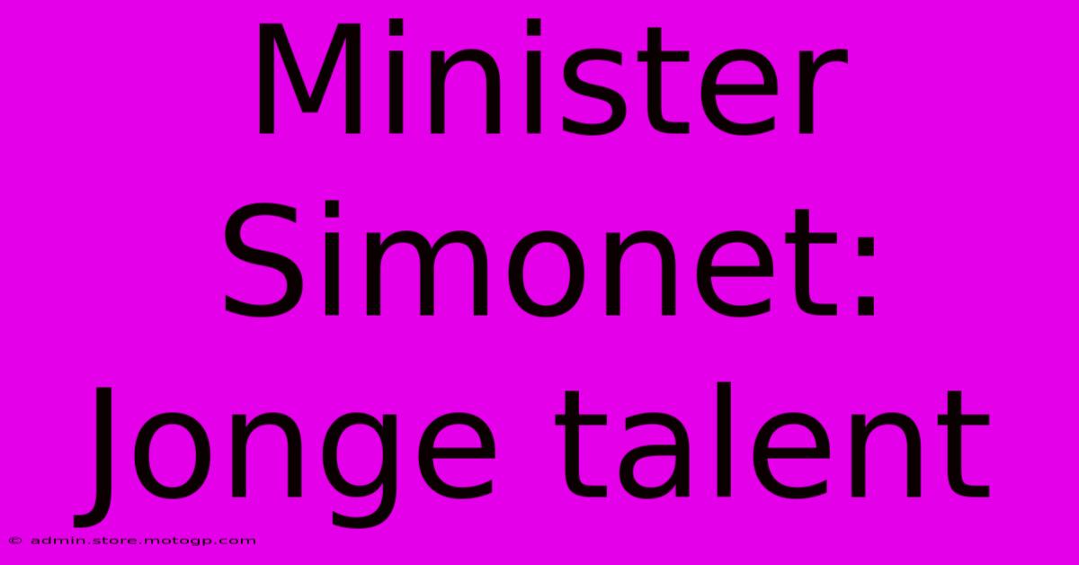 Minister Simonet:  Jonge Talent