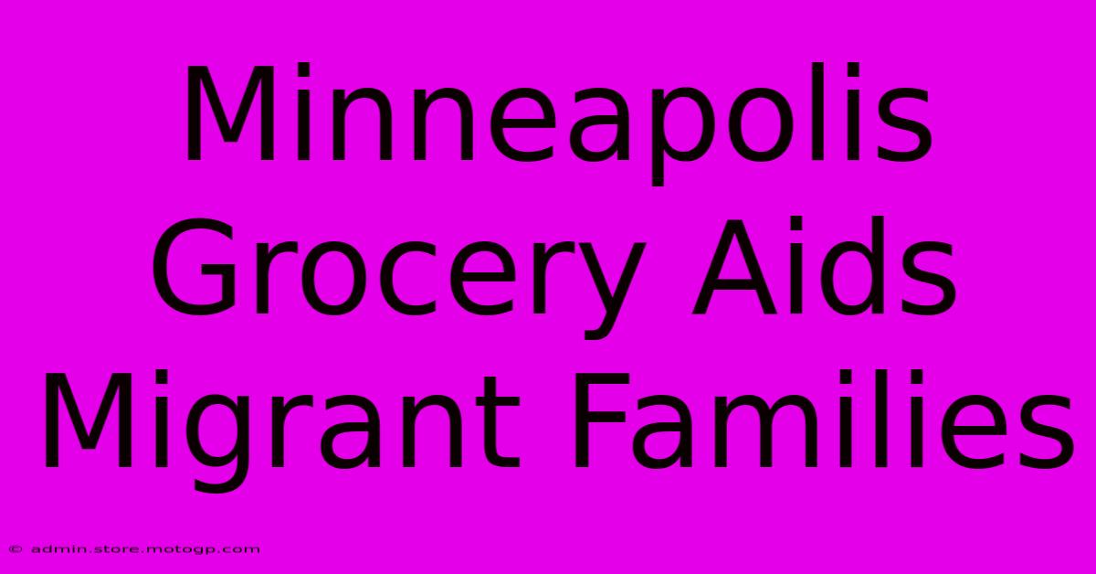 Minneapolis Grocery Aids Migrant Families