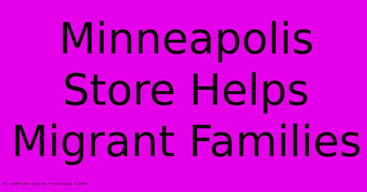 Minneapolis Store Helps Migrant Families