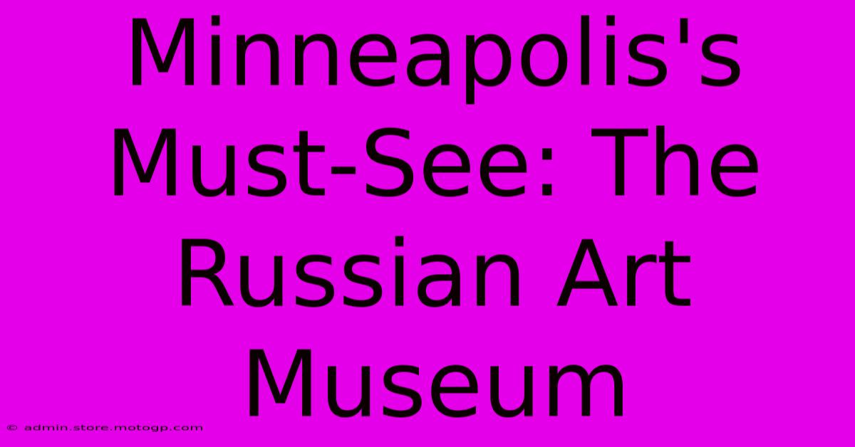 Minneapolis's Must-See: The Russian Art Museum