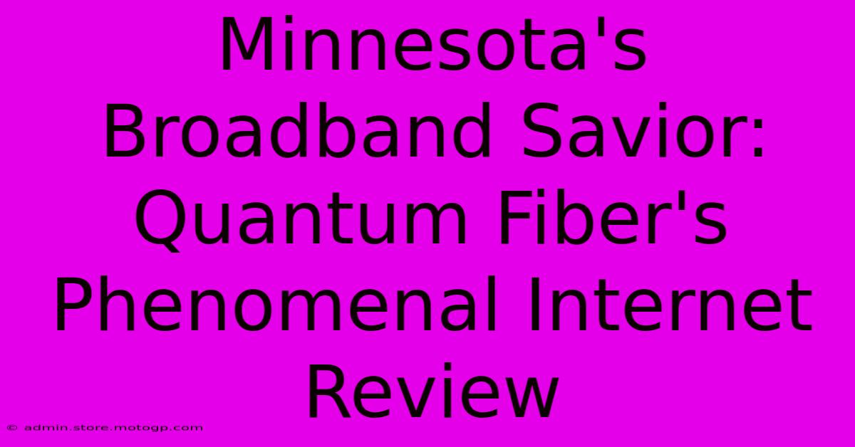 Minnesota's Broadband Savior: Quantum Fiber's Phenomenal Internet Review