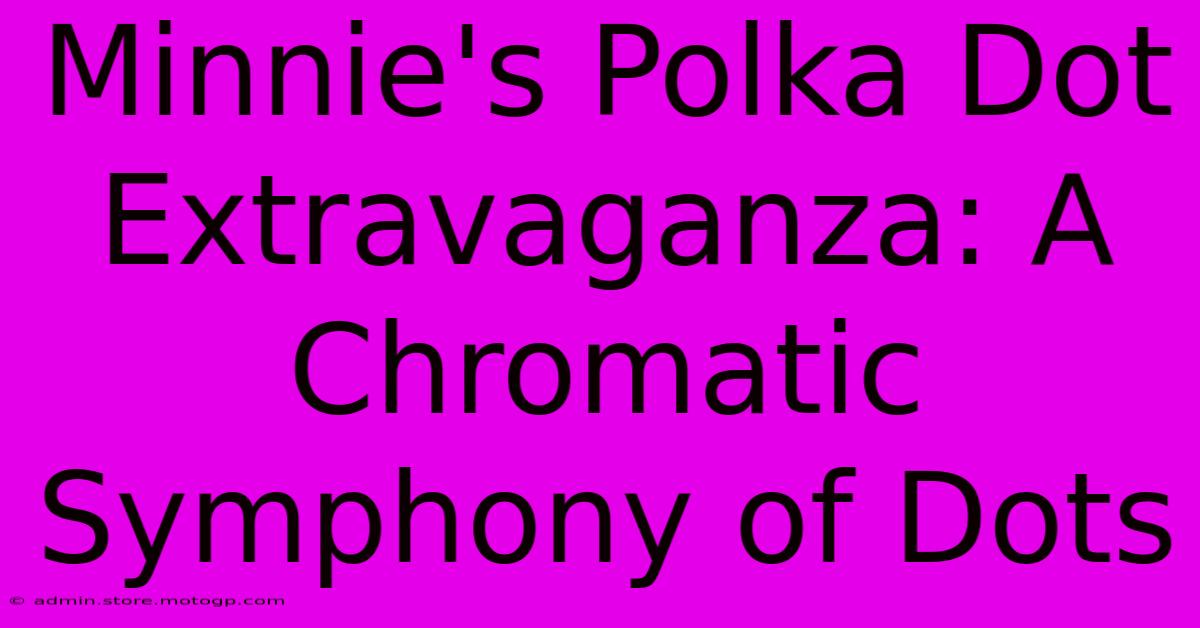 Minnie's Polka Dot Extravaganza: A Chromatic Symphony Of Dots