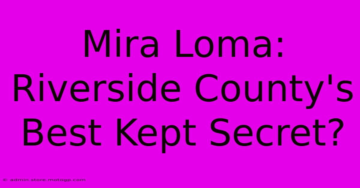 Mira Loma: Riverside County's Best Kept Secret?