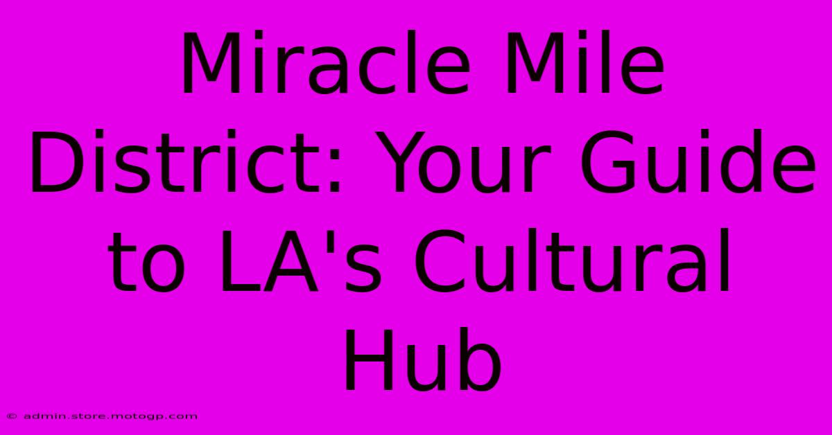 Miracle Mile District: Your Guide To LA's Cultural Hub