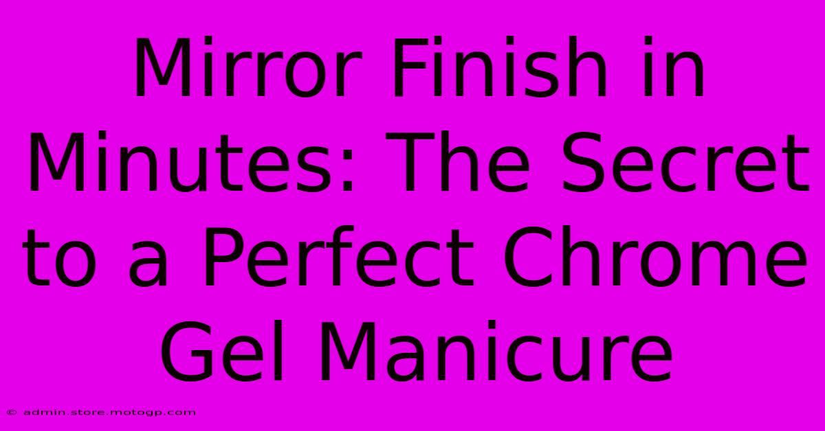 Mirror Finish In Minutes: The Secret To A Perfect Chrome Gel Manicure