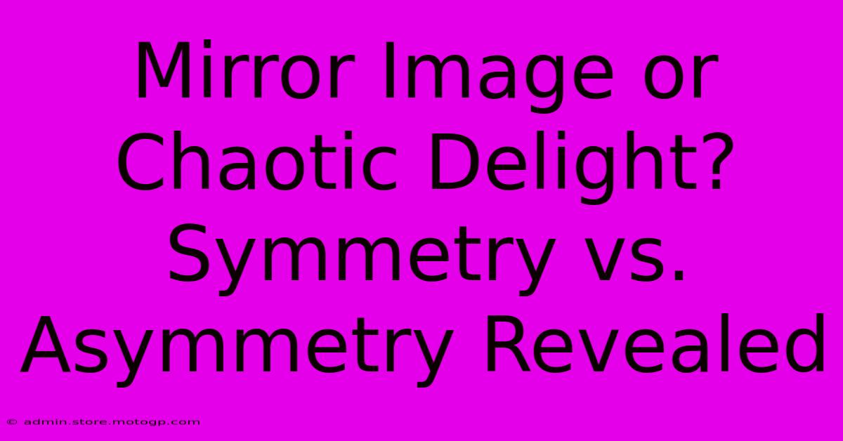 Mirror Image Or Chaotic Delight? Symmetry Vs. Asymmetry Revealed