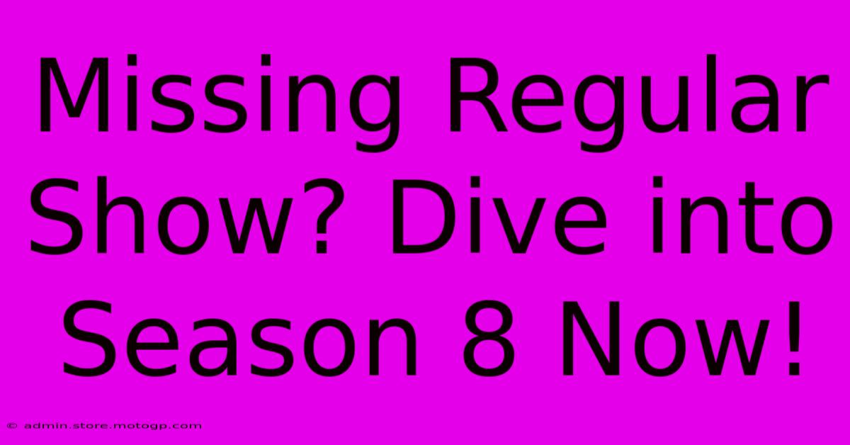 Missing Regular Show? Dive Into Season 8 Now!