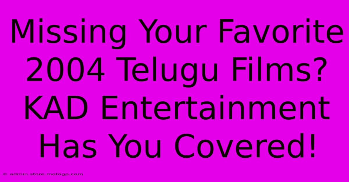 Missing Your Favorite 2004 Telugu Films? KAD Entertainment Has You Covered!