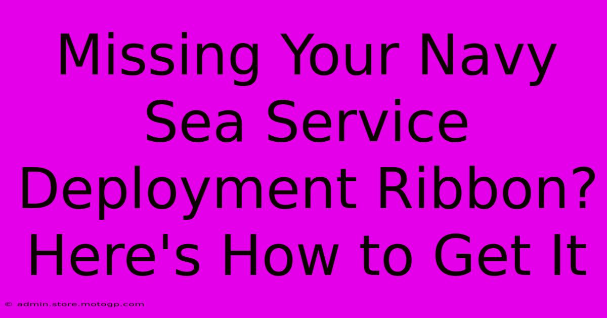 Missing Your Navy Sea Service Deployment Ribbon? Here's How To Get It