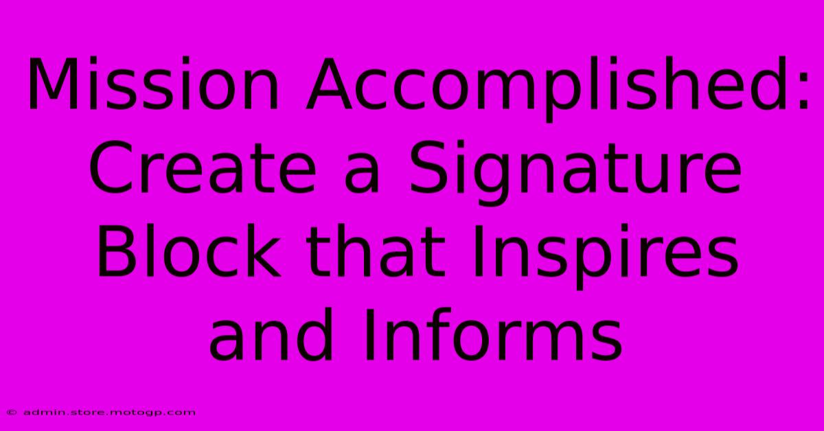 Mission Accomplished: Create A Signature Block That Inspires And Informs