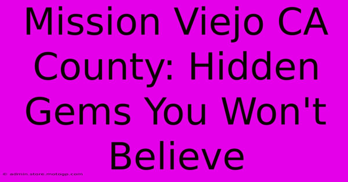 Mission Viejo CA County: Hidden Gems You Won't Believe