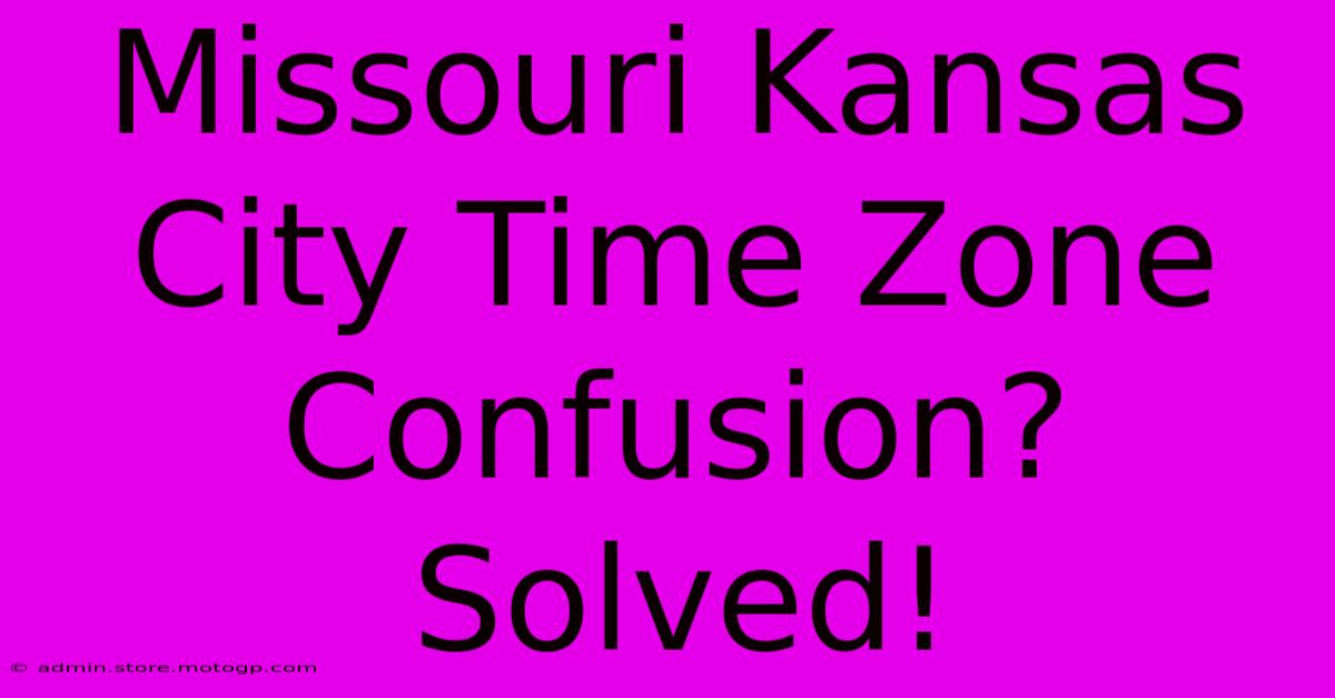 Missouri Kansas City Time Zone Confusion? Solved!