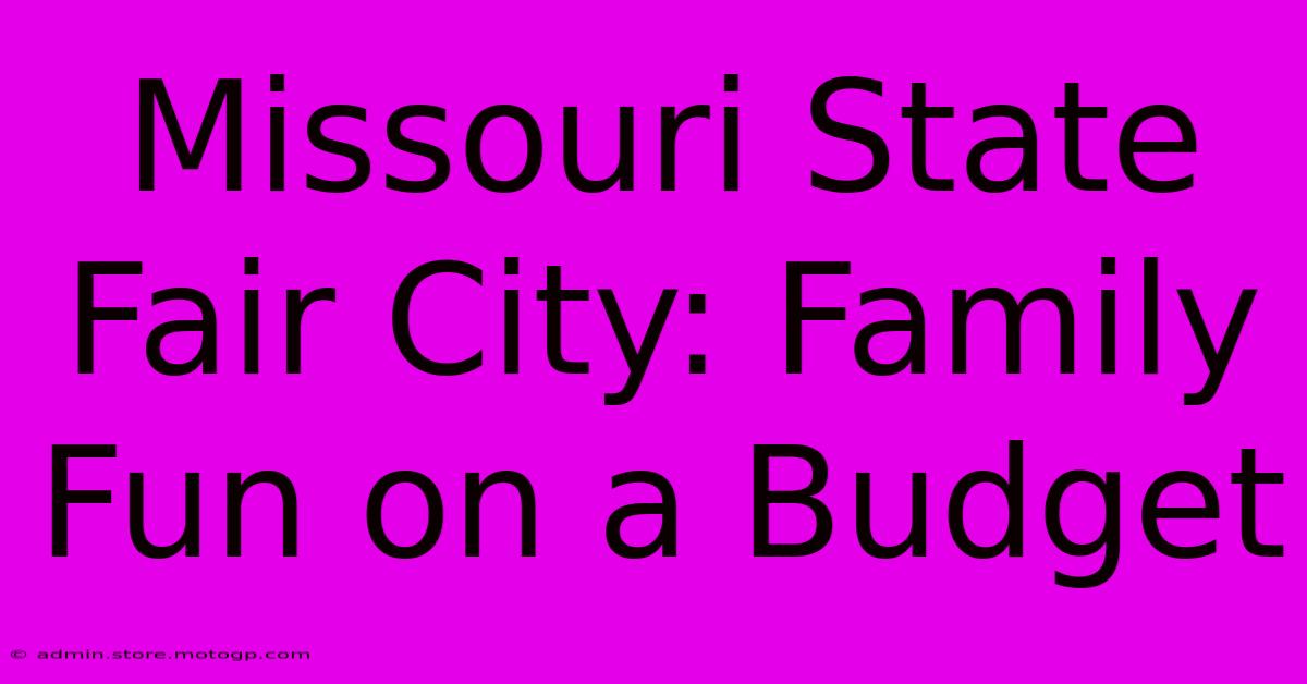 Missouri State Fair City: Family Fun On A Budget