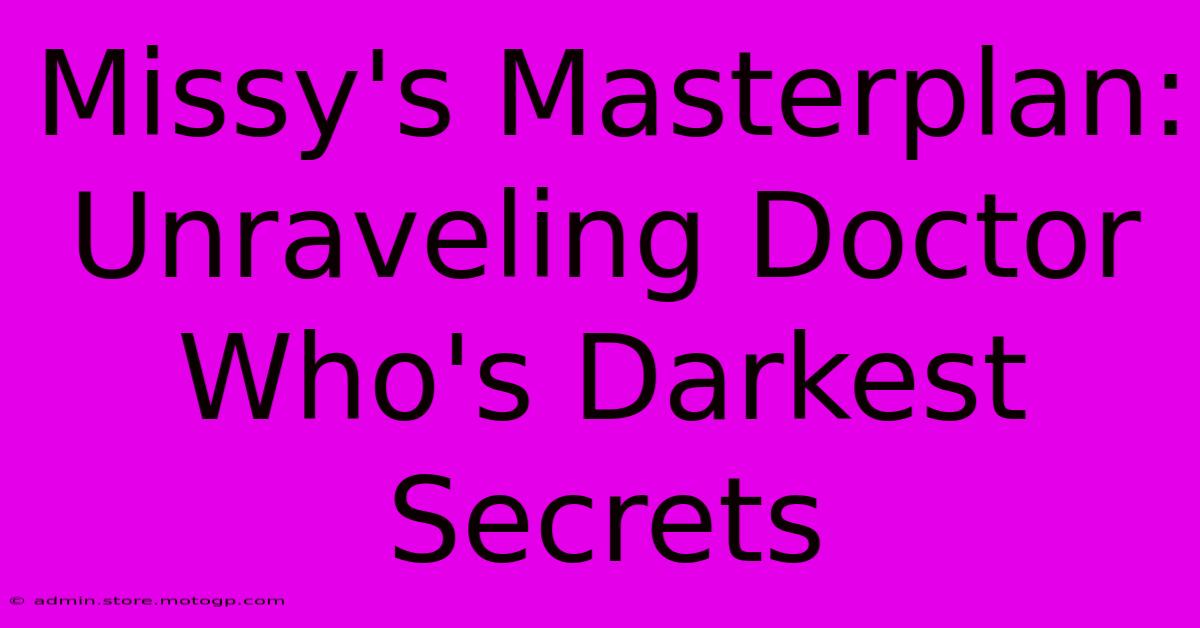 Missy's Masterplan: Unraveling Doctor Who's Darkest Secrets