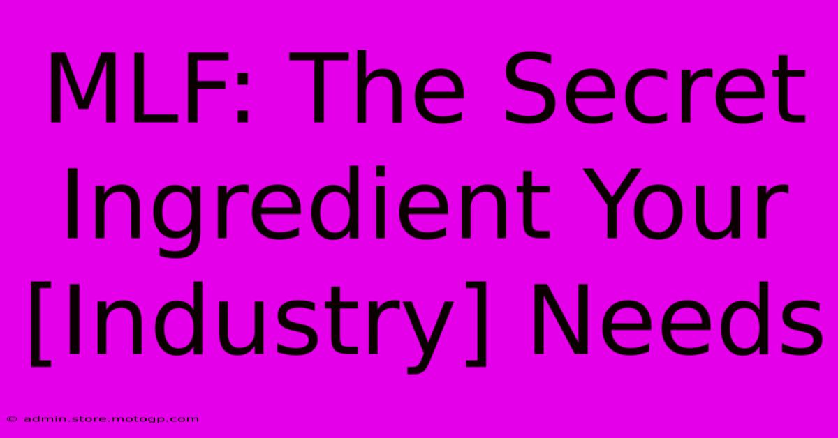 MLF: The Secret Ingredient Your [Industry] Needs