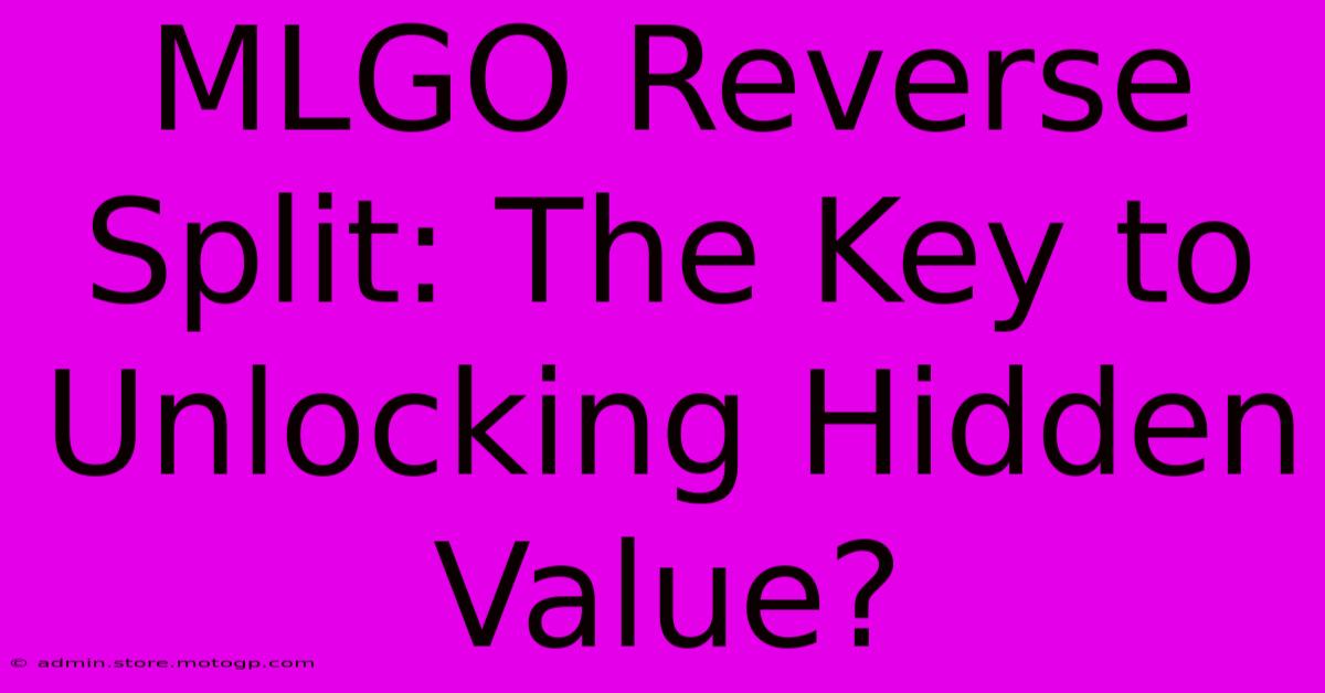 MLGO Reverse Split: The Key To Unlocking Hidden Value?