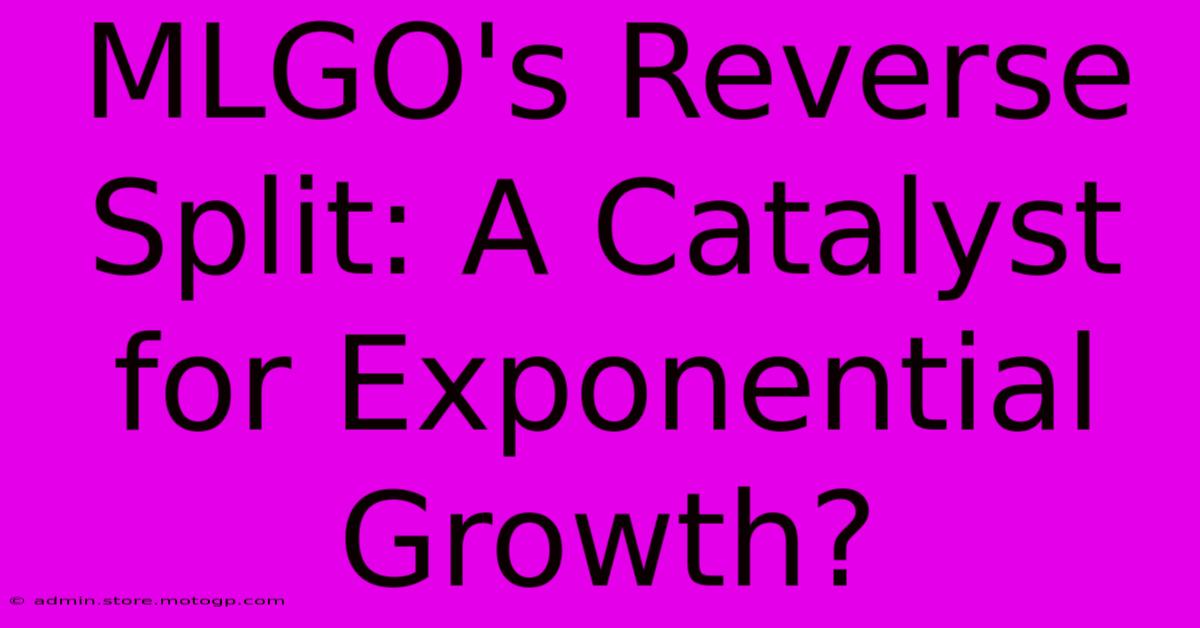 MLGO's Reverse Split: A Catalyst For Exponential Growth?