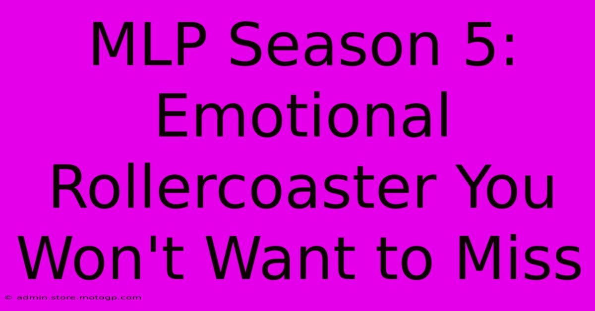 MLP Season 5:  Emotional Rollercoaster You Won't Want To Miss