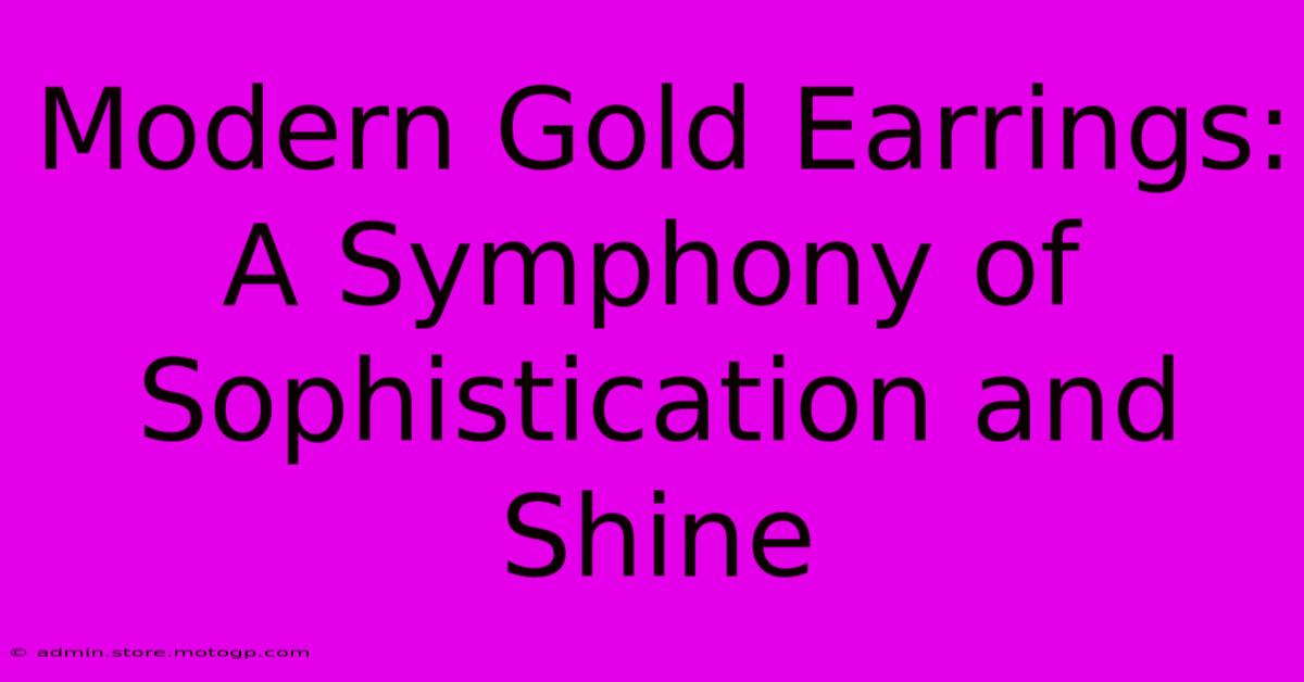 Modern Gold Earrings: A Symphony Of Sophistication And Shine