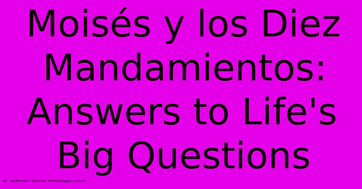 Moisés Y Los Diez Mandamientos: Answers To Life's Big Questions