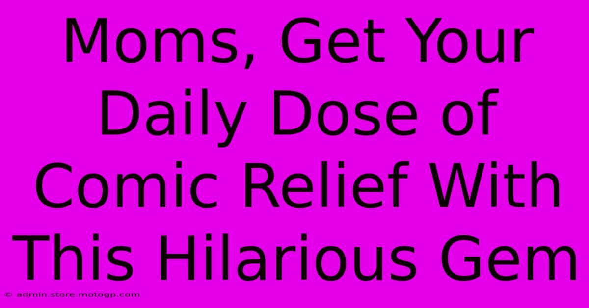 Moms, Get Your Daily Dose Of Comic Relief With This Hilarious Gem