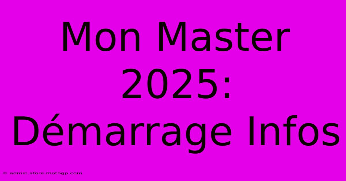 Mon Master 2025: Démarrage Infos