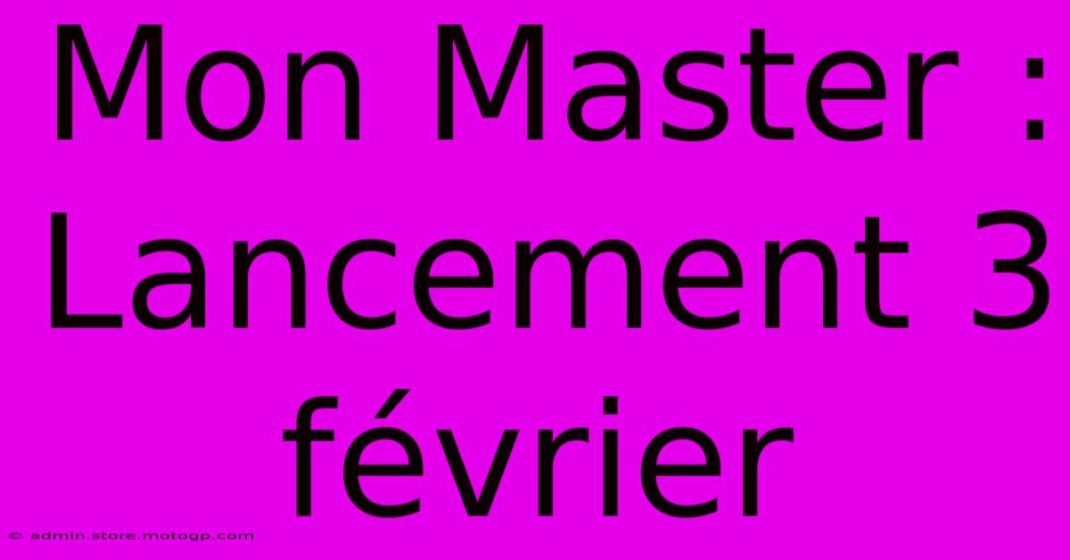 Mon Master : Lancement 3 Février