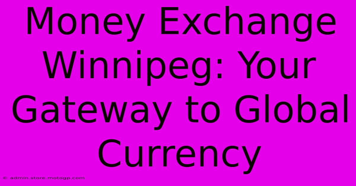 Money Exchange Winnipeg: Your Gateway To Global Currency