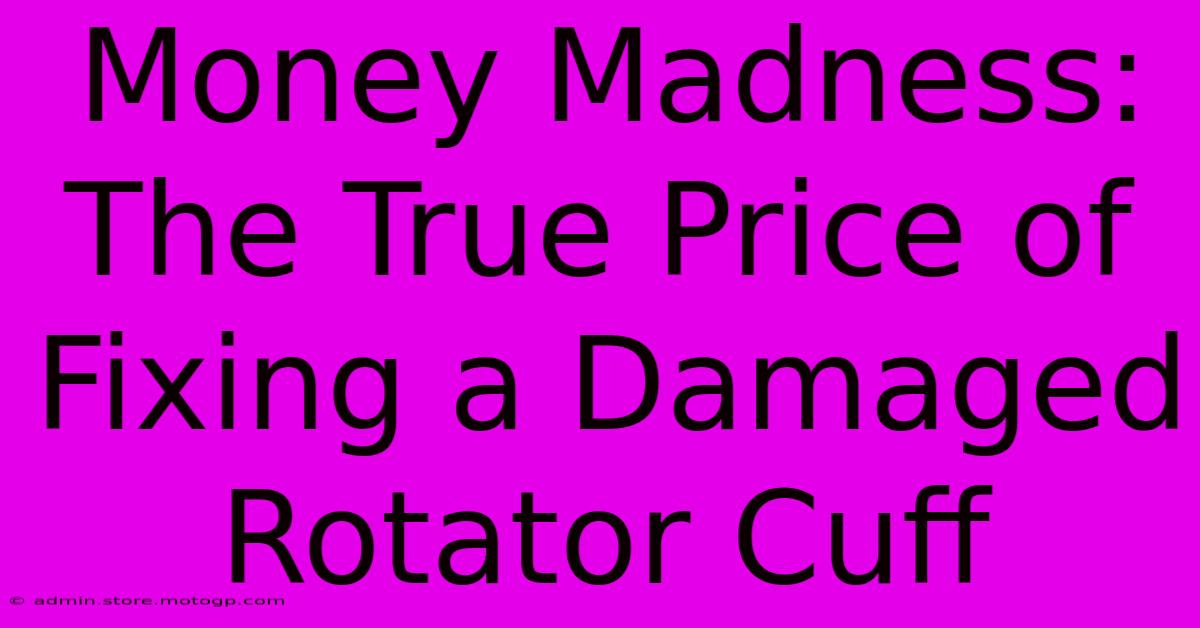 Money Madness: The True Price Of Fixing A Damaged Rotator Cuff